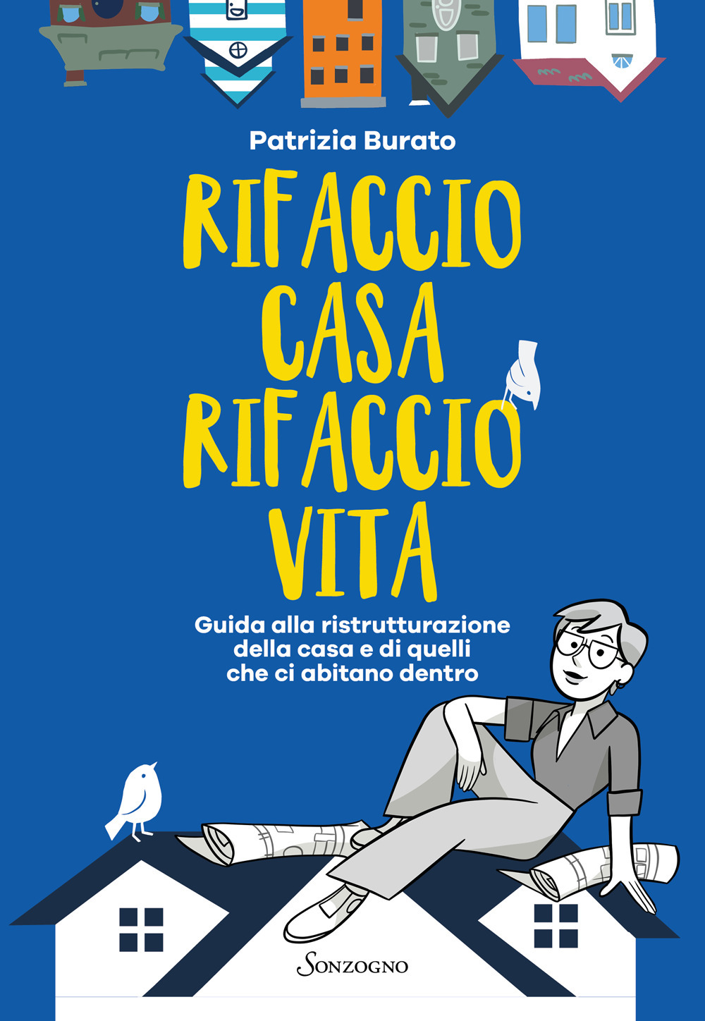 Rifaccio casa, rifaccio vita. Guida alla ristrutturazione della casa e di quelli che ci abitano dentro