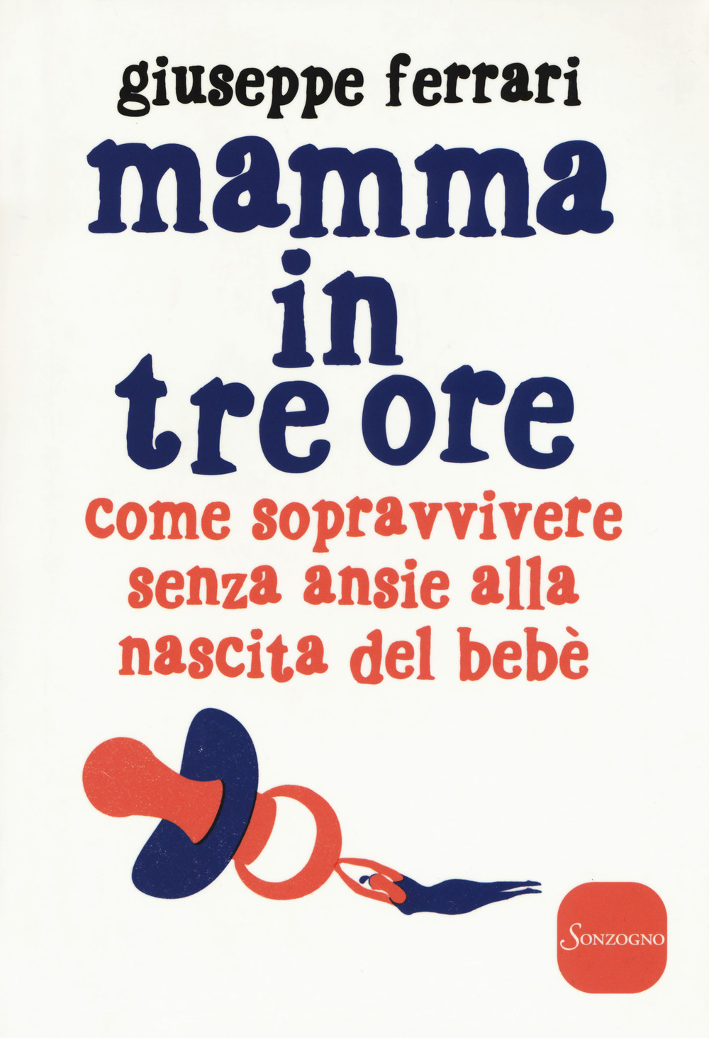 Mamma in tre ore. Come sopravvivere senza ansie alla nascita del bebè