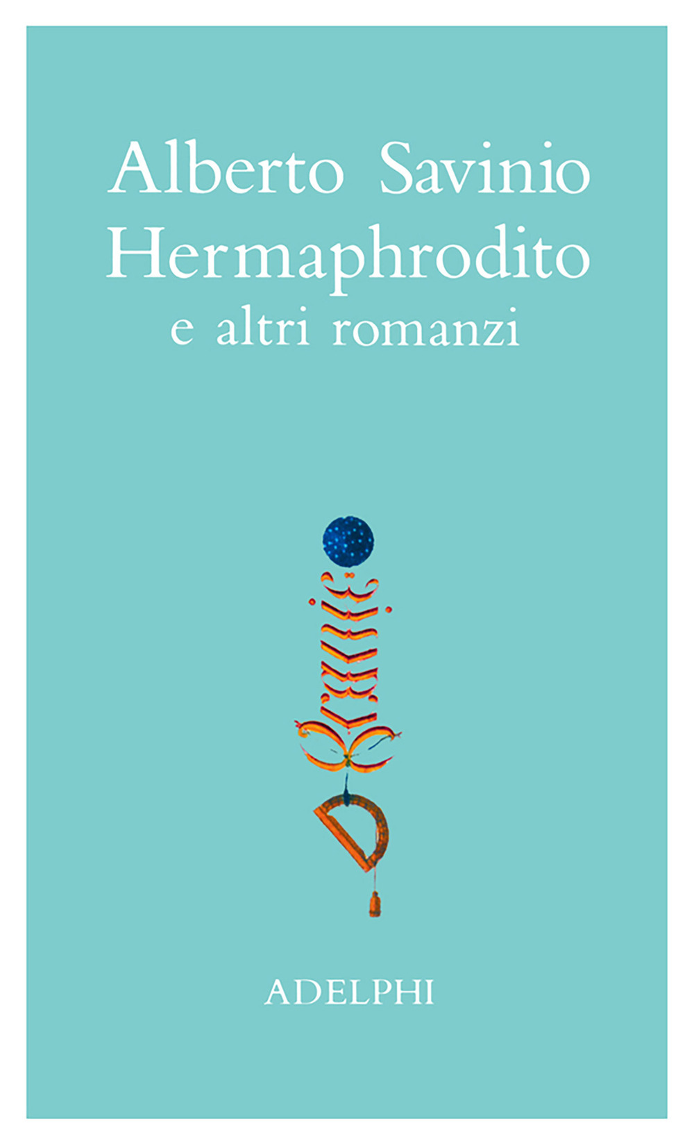 Opere. Hermaphrodito e altri romanzi. Vol. 1