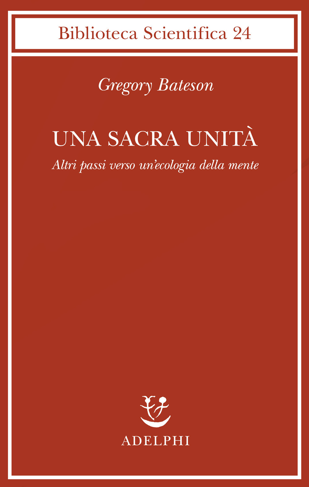 Una sacra unità. Altri passi verso un'ecologia della mente