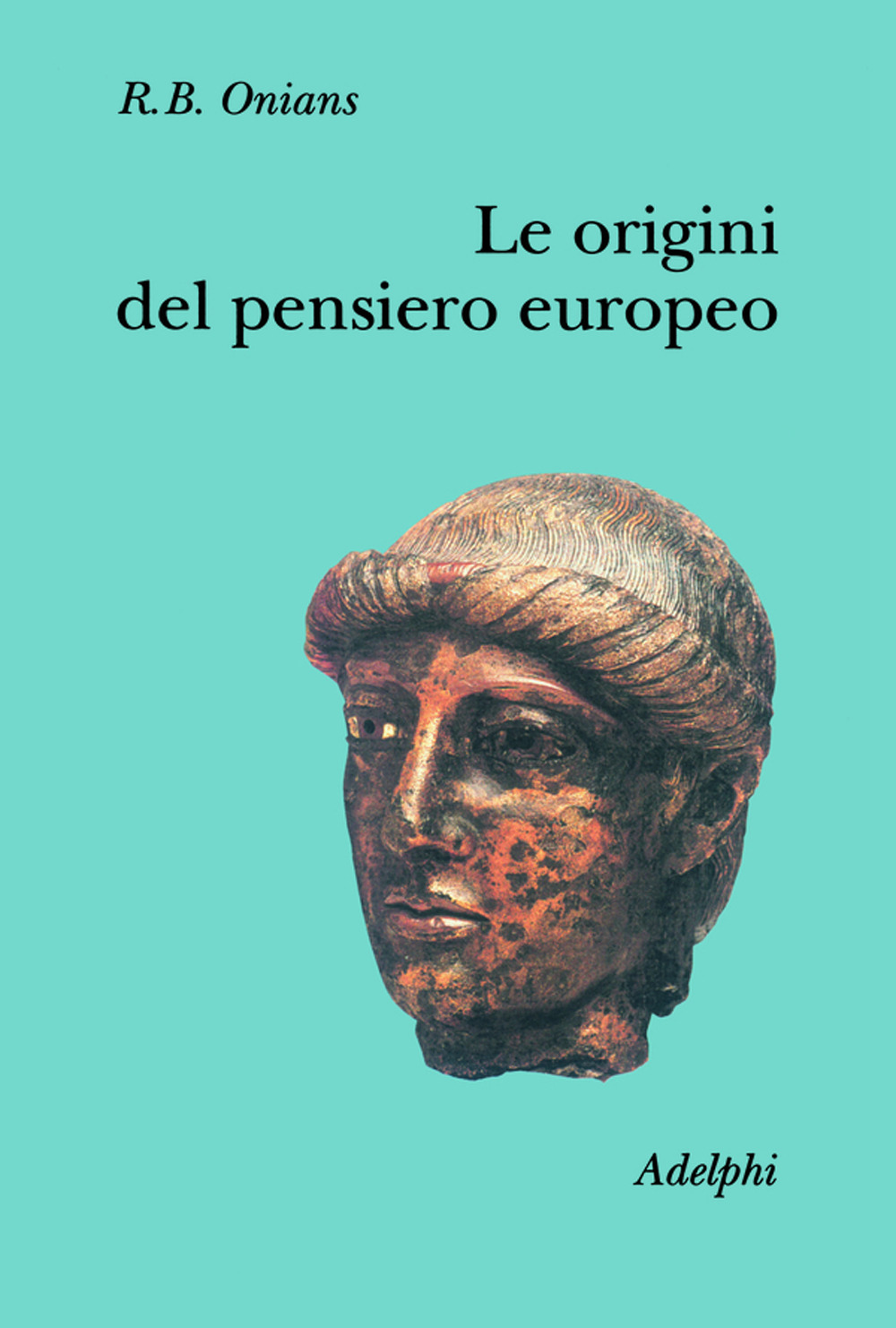 Le origini del pensiero europeo. Intorno al corpo, la mente, l'anima, il mondo, il tempo e il destino