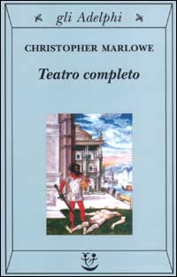 Teatro completo, La tragedia di Didone, regina di Cartagine - La prima parte di Tamerlano il Grande - La seconda parte di Tamerlano il Grande - L' Ebreo di Malta ...