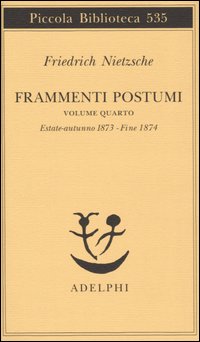 Frammenti postumi. Vol. 4: Estate-Autunno 1873-Fine 1874
