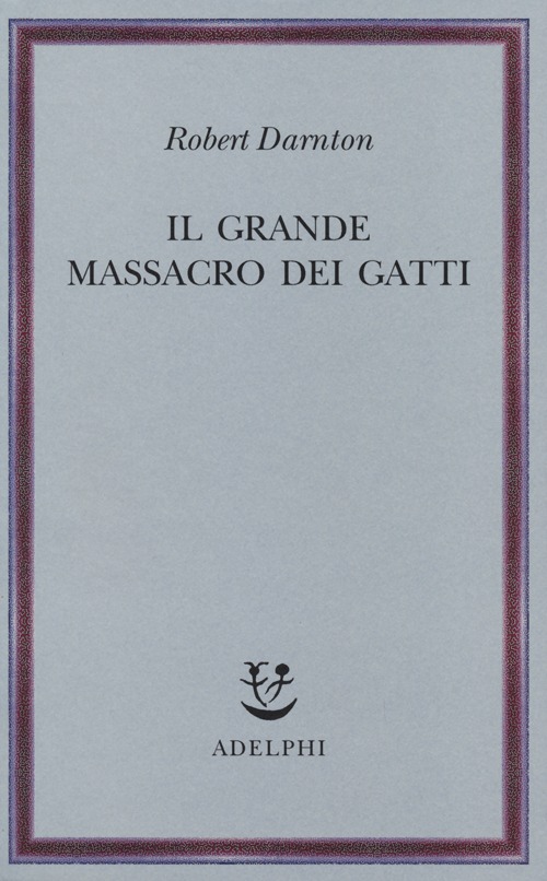 Il grande massacro dei gatti e altri episodi della storia culturale francese