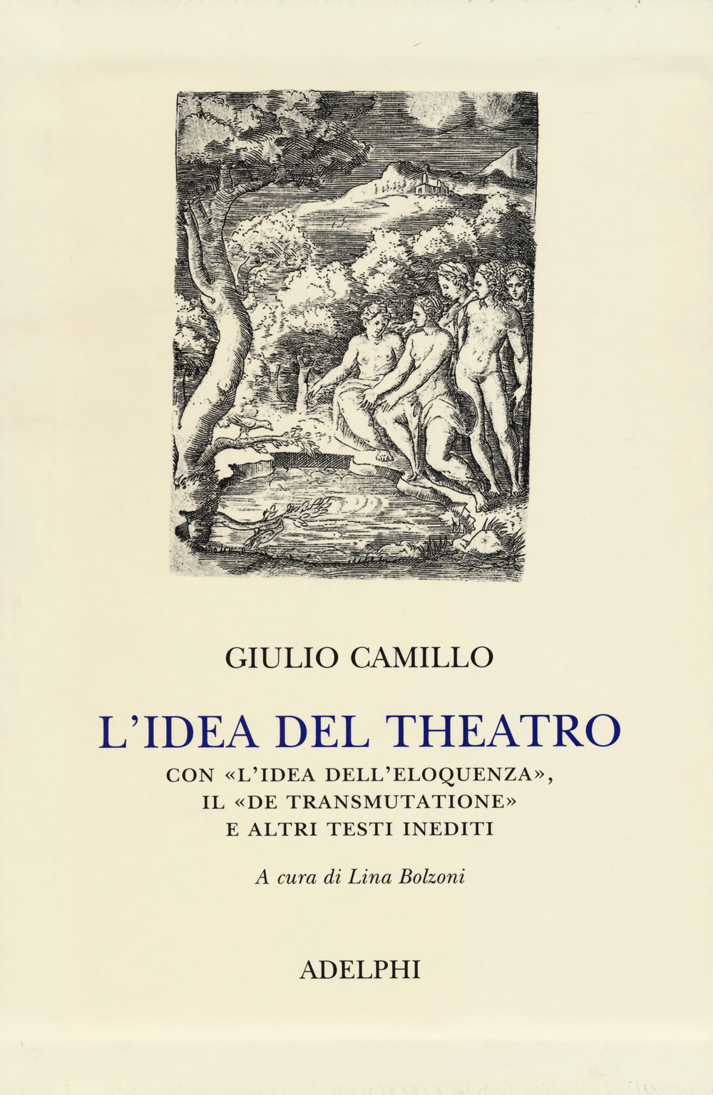 L'idea del theatro. Con «L'idea dell'eloquenza», il «De trasmutatione»e altri testi inediti