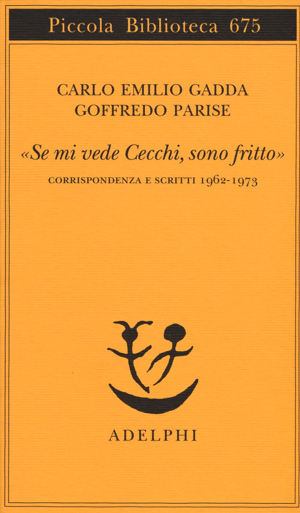 «Se mi vede Cecchi, sono fritto». Corrispondenza e scritti 1962-1973