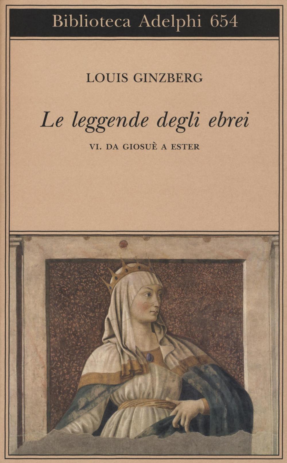 Le leggende degli ebrei. Vol. 6: Da Giosuè a Ester