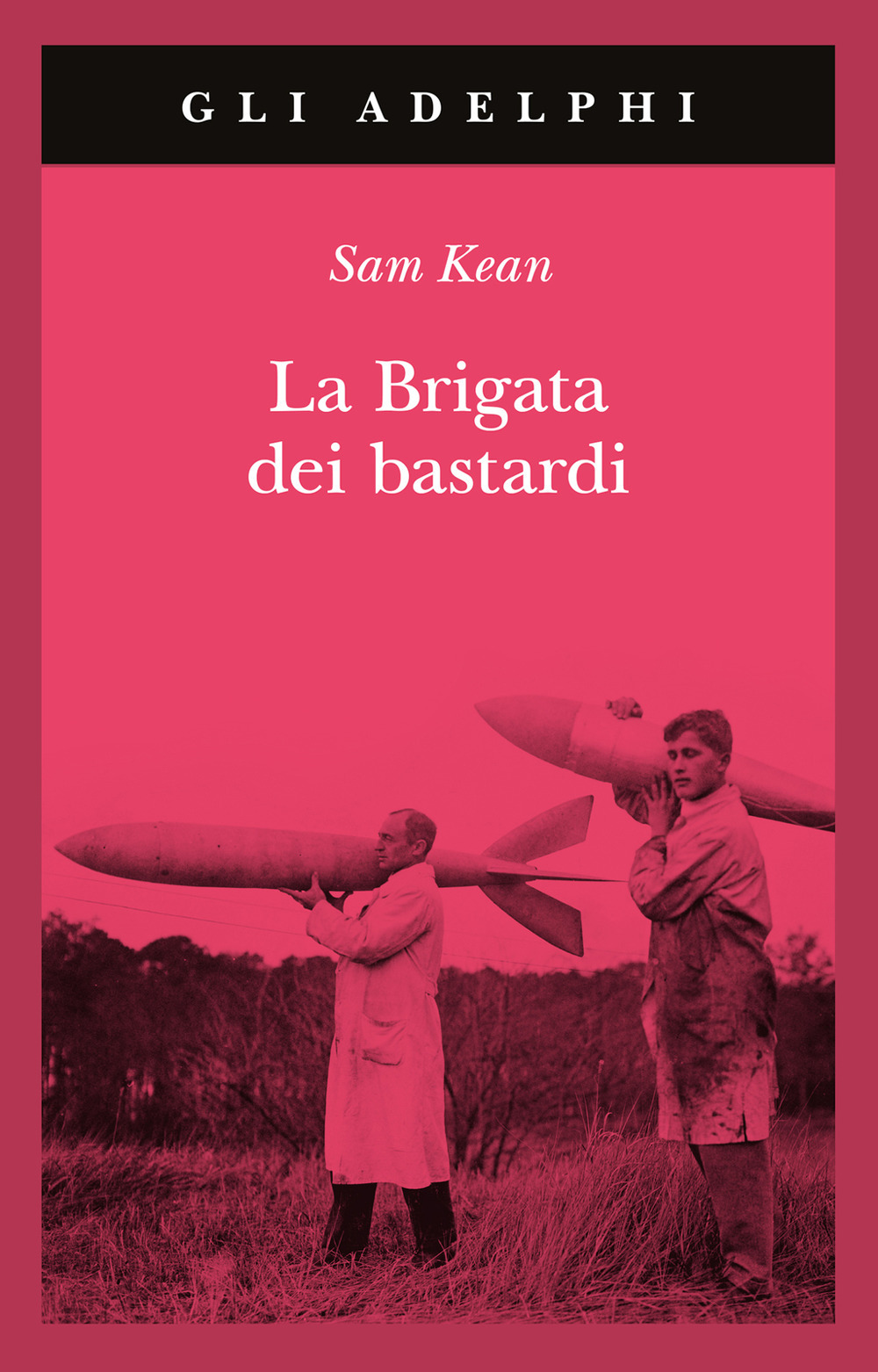 La brigata dei bastardi. La vera storia degli scienziati e delle spie che sabotarono la bomba atomica nazista