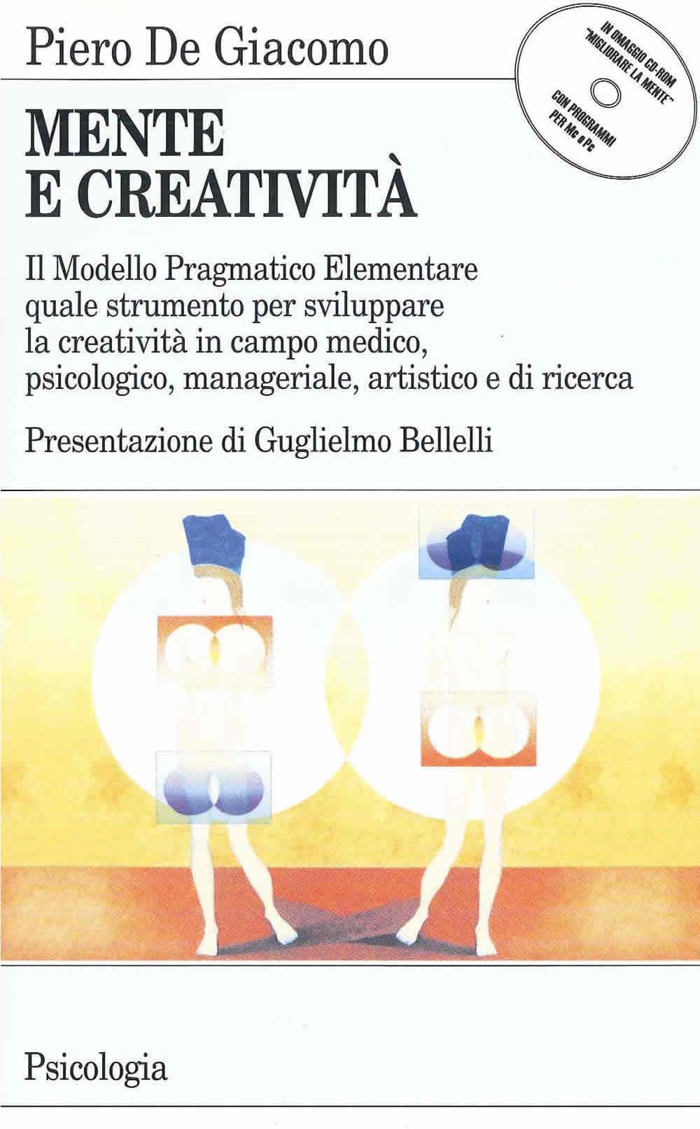 Mente e creatività. Il modello pragmatico elementare quale strumento per sviluppare la creatività in campo medico, psicologico e manageriale... Con floppy disk