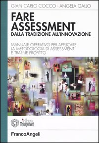 Fare assessment: dalla tradizione all'innovazione. Manuale operativo per applicare la metodologia di assessment e trarne profitto