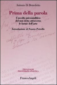 Prima della parola. L'ascolto psicoanalitico degli affetti attraverso le forme dell'arte