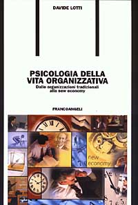 Psicologia della vita organizzativa. Dalle organizzazioni tradizionali alla new economy