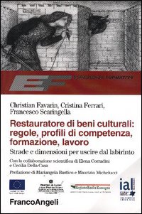 Restauratore di beni culturali: regole, profili di competenza, formazione, lavoro. Strade e dimensioni per uscire dal labirinto