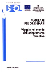 Maturare per orientarsi. Viaggio nel mondo dell'orientamento formativo