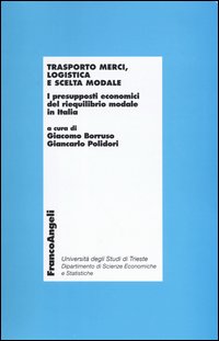Trasporto merci, logistica e scelta modale. I presupposti economici del riequilibro modale in Italia