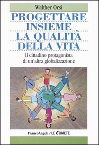 Progettare insieme la qualità della vita. Il cittadino protagonista di un'altra globalizzazione