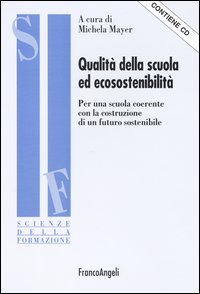 Qualità della scuola ed ecosostenibilità. Per una scuola coerente con la costruzione di un futuro sostenibile. Con CD-ROM