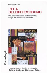 L'era dell'iperconsumo. McDonaldizzazione, carte di credito, luoghi del consumo e altri temi