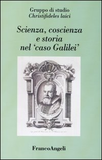 Scienza, coscienza e storia nel «caso Galilei»