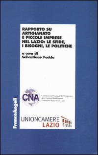 Rapporto su artigianato e piccole imprese nel Lazio: le sfide, i bisogni, le politiche