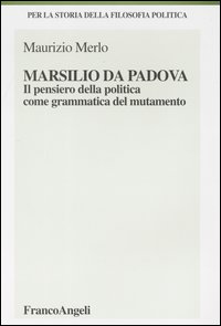 Marsilio da Padova. Il pensiero della politica come grammatica del mutamento