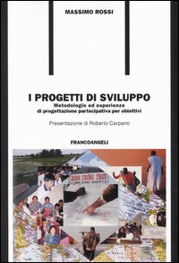 I progetti di sviluppo. Metodologie ed esperienze di progettazione partecipativa per obiettivi