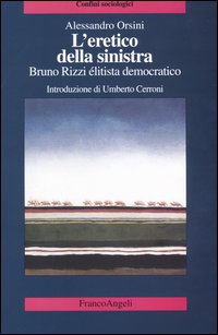 L'eretico della sinistra. Bruno Rizzi, élitista democratico