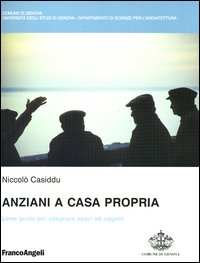 Anziani a casa propria. Linee guida per adeguare spazi ed oggetti