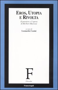 Eros, utopia e rivolta. Il pensiero e l'opera di Herbert Marcuse