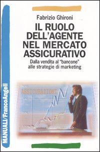 Il ruolo dell'agente nel mercato assicurativo. Dalla vendita al «bancone» alle strategie di marketing