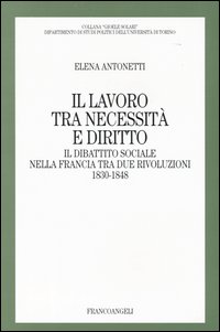 Il lavoro tra necessità e diritto. Il dibattito sociale nella Francia tra due rivoluzioni: 1830-1848