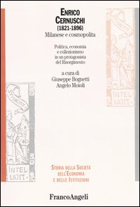 Enrico Cernuschi (1821-1896) milanese e cosmopolita. Politica, economia e collezionismo in un protagonista del Risorgimento