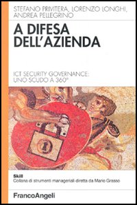 A difesa dell'azienda. Ict Security Governance: uno scudo a 360°