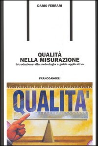 Qualità nella misurazione. Introduzione alla metrologia e guida applicativa