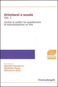Orientarsi a scuola. Vol. 1: Centra la scelta!