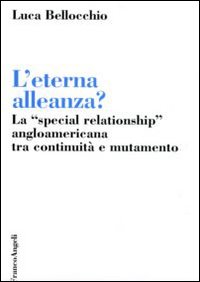 L'eterna alleanza? La «Special Relationship» angloamericana tra continuità e mutamento