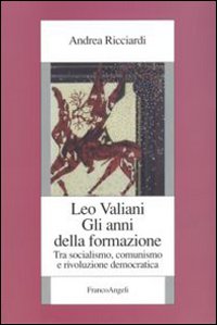 Leo Valiani. Gli anni della formazione. Tra socialismo, comunismo e rivoluzione democratica