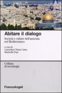 Abitare il dialogo. Società e culture dell'amicizia nel Mediterraneo