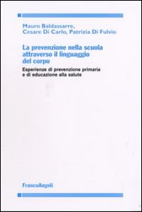 La prevenzione nella scuola attraverso il linguaggio del corpo. Esperienze di prevenzione primaria e di educazione alla salute