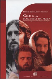 Gesù e la macchina da presa. Dizionario ragionato del cinema cristologico