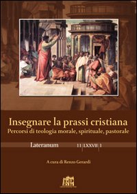 Lateranum (2011). Vol. 1: Insegnare la prassi cristiana