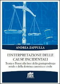 L'interpretazione delle cause incidentali. Teoria e prassi alla luce della giurisprudenza rotale e della dottrina canonica e civile