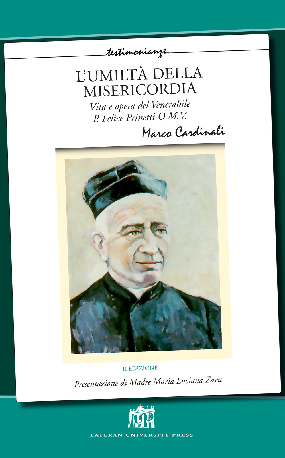 L'umiltà della misericordia. Vita e opera del Venerabile P. Felice Prinetti O.M.V. Nuova ediz.