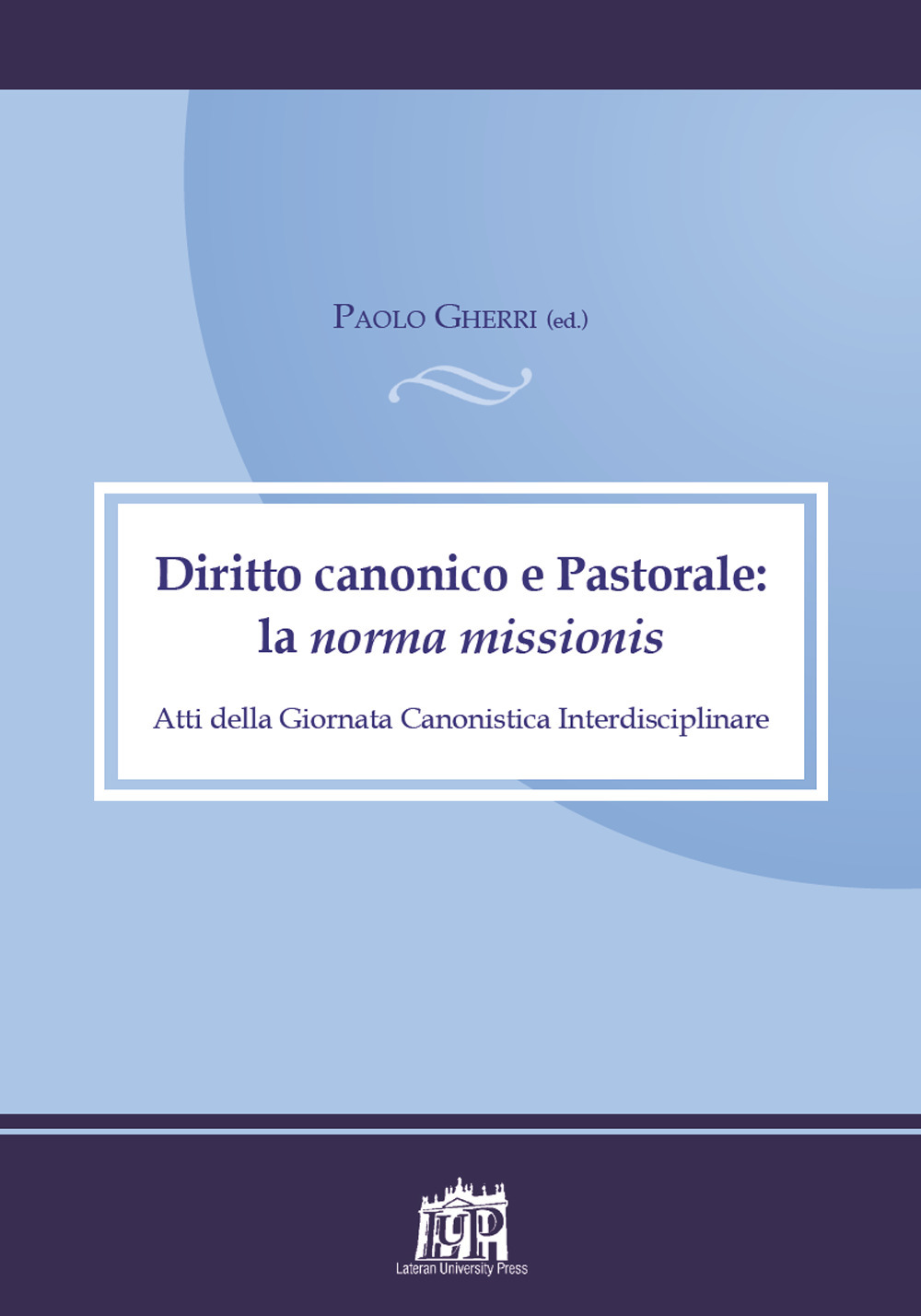 Diritto canonico e astoprale: la norma missionis. Atti della Giornata canonistica interdisciplinare
