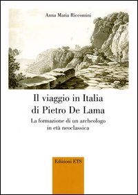 Il viaggio in Italia di Pietro De Lama. La formazione di un archeologo in età neoclassica