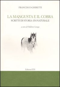 La mangusta e il cobra. Scritti di storia (in)naturale