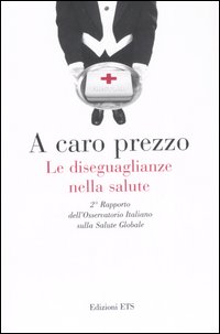 A caro prezzo. Le diseguaglianze nella salute. 2° Rapporto dell'Osservatorio Italiano sulla salute globale