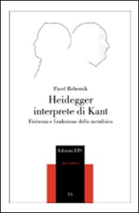 Heidegger interprete di Kant. Finitezza e fondazione della metafisica