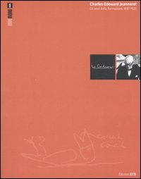 Charles Edouard Jeanneret. Gli anni della formazione 1887-1920. Ediz. illustrata