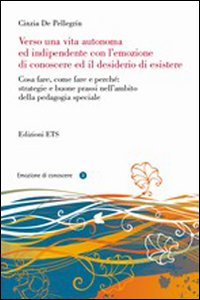 Verso una vita autonoma ed indipendente con l'emozione di conoscere ed il desiderio di esistere